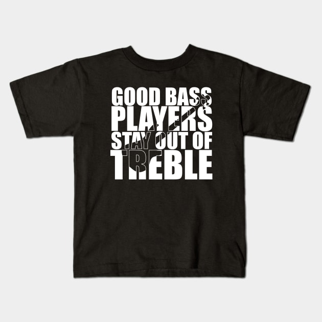 Funny GOOD BASS PLAYERS STAY OUT OF TREBLE T Shirt design cute gift Kids T-Shirt by star trek fanart and more